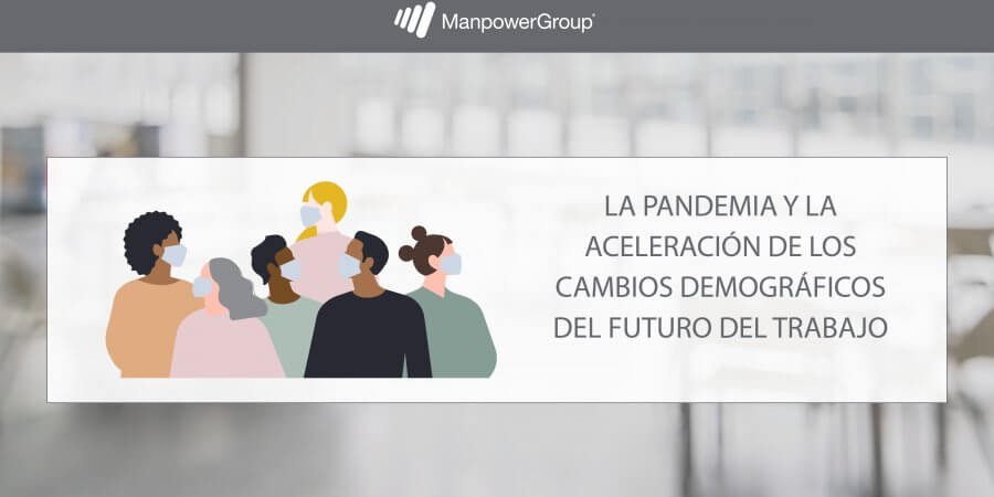 La pandemia y la aceleración de los cambios demográficos del futuro del trabajo 